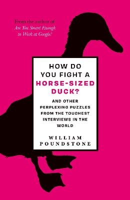 How Do You Fight a Horse-Sized Duck? - William Poundstone