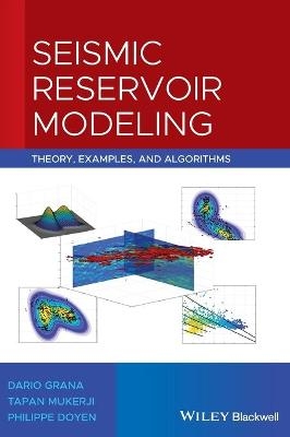 Seismic Reservoir Modeling - Dario Grana, Tapan Mukerji, Philippe Doyen