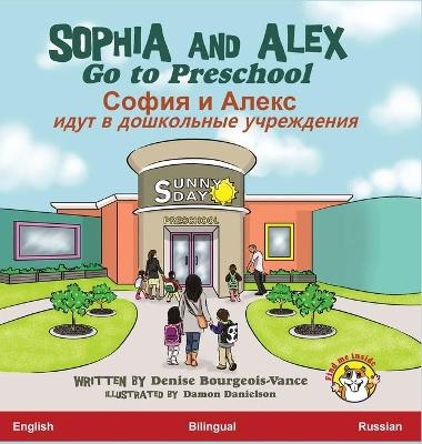 Sophia and Alex Go to Preschool - Denise Bourgeois-Vance