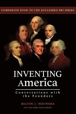 Inventing America-Conversations with the Founders - Milton J Nieuwsma