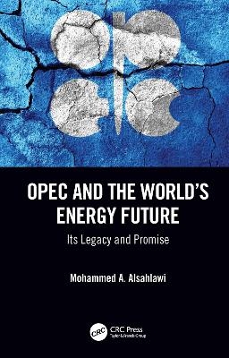 OPEC and the World's Energy Future - Mohammed A Alsahlawi