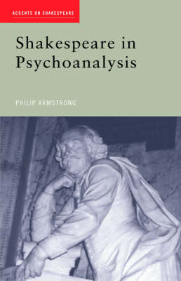 Shakespeare in Psychoanalysis -  Philip Armstrong