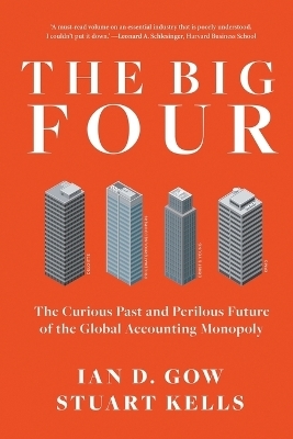 The Big Four: The Curious Past and Perilous Future of Global Accounting Monopoly - Stuart Kells, Ian D. Gow