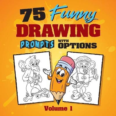 75 Funny Drawing Prompts with Options - Craig Babin