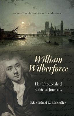 William Wilberforce - William Wilberforce, Michael D. McMullen