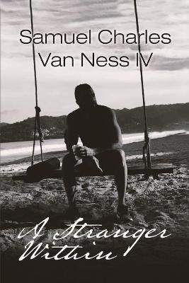 A Stranger Within - Samuel Charles Van Ness  IV