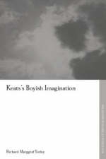 Keats''s Boyish Imagination - Wales.) Turley Richard Marggraf (Aberystwyth University
