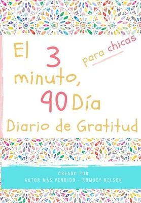 El diario de gratitud de 3 minutos y 90 días para niñas - Romney Nelson