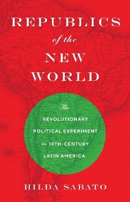 Republics of the New World - Hilda Sabato