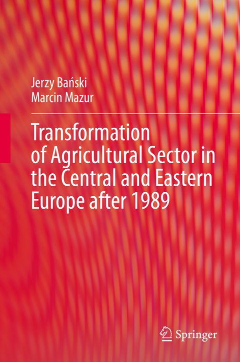 Transformation of Agricultural Sector in the Central and Eastern Europe after 1989 - Jerzy Bański, Marcin Mazur