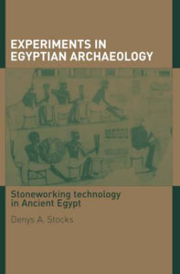 Experiments in Egyptian Archaeology -  Denys A. (Experimental archaeologist.) Stocks