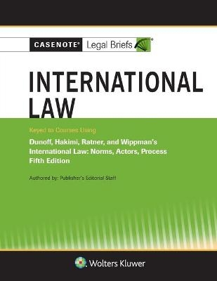 Casenote Legal Briefs for International Law, Keyed to Dunoff, Ratner, and Wippman -  Casenote Legal Briefs