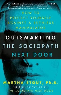 Outsmarting the Sociopath Next Door - Martha Stout