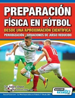 Preparación Física en Fútbol desde una Aproximación Científica - Periodización Situaciones de juego reducido -  OWEN