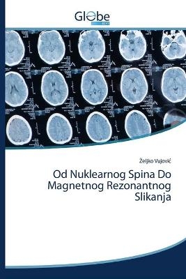 Od Nuklearnog Spina Do Magnetnog Rezonantnog Slikanja - Zeljko Vujović