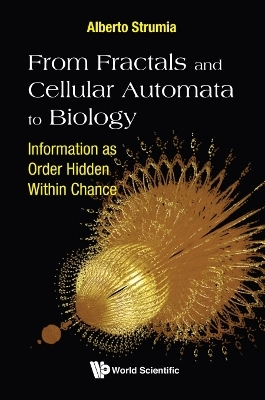 From Fractals And Cellular Automata To Biology: Information As Order Hidden Within Chance - Alberto Strumia