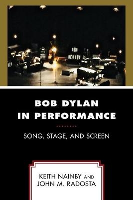 Bob Dylan in Performance - Keith Nainby, John M. Radosta