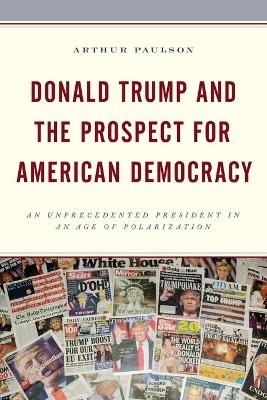 Donald Trump and the Prospect for American Democracy - Arthur Paulson