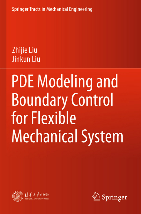 PDE Modeling and Boundary Control for Flexible Mechanical System - Zhijie Liu, Jinkun Liu