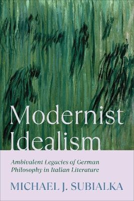 Modernist Idealism - Michael J. Subialka