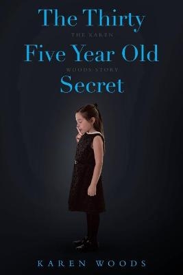 The Thirty Five Year Old Secret - Karen Woods