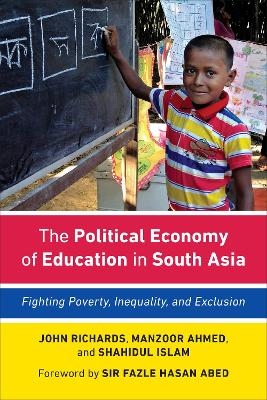 The Political Economy of Education in South Asia - John Richards, Manzoor Ahmed, Shahidul Islam