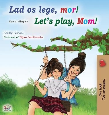 Let's play, Mom! (Danish English Bilingual Book for Kids) - Shelley Admont, KidKiddos Books