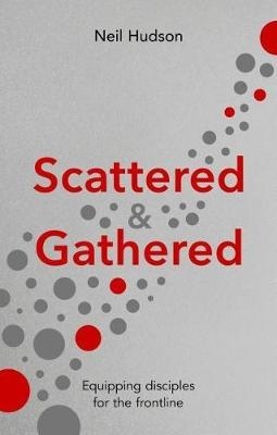 Scattered and Gathered - Neil Hudson