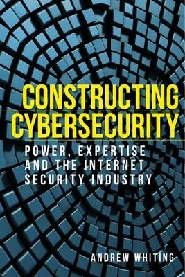 Constructing Cybersecurity - Andrew Whiting