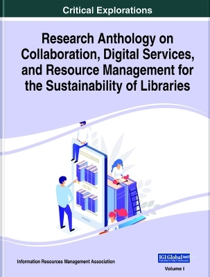 Research Anthology on Collaboration, Digital Services, and Resource Management for the Sustainability of Libraries (2 Volumes) -  Information Resources Management Association