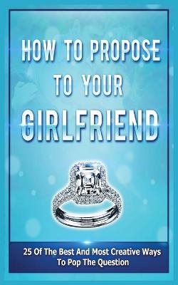 How To Propose To Your Girlfriend - Samantha Evans