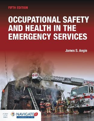 Occupational Safety and Health in the Emergency Services includes Navigate Advantage Access - James S. Angle