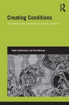 Creating Conditions -  Paul Atkinson,  Katie Featherstone