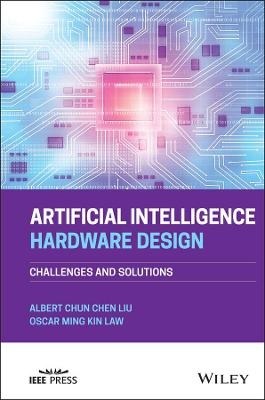 Artificial Intelligence Hardware Design - Albert Chun-Chen Liu, Oscar Ming Kin Law