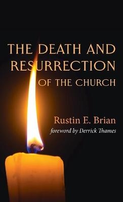 The Death and Resurrection of the Church - Rustin E Brian