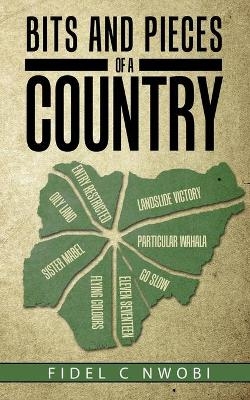Bits and Pieces of a Country - Fidel C Nwobi