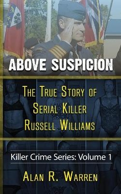 Above Suspicion; The True Story of Russell Williams Serial Killer - Alan R Warren