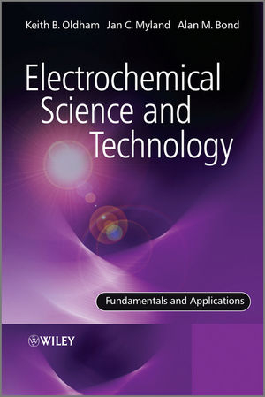 Electrochemical Science and Technology -  Alan Bond,  Jan Myland,  Keith Oldham