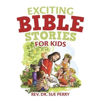 Exciting Bible Stories for Kids - Rev Dr Sue Perry