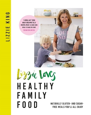 Lizzie Loves Healthy Family Food - Lizzie King