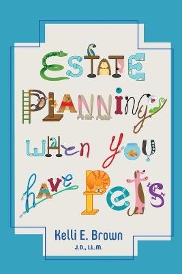 Estate Planning When You Have Pets - Kelli E Brown