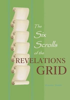 The Six Scrolls of the Revelations Grid - Roxanne Tonkin