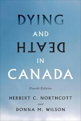 Dying and Death in Canada - Herbert Northcott, Donna Wilson
