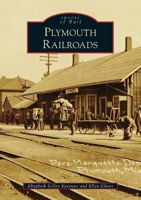 Plymouth Railroads - Elizabeth Kelley Kerstens, Ellen Elliott
