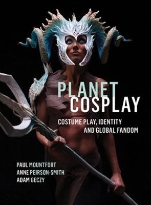 Planet Cosplay - Paul Mountfort, Anne Peirson-Smith, Adam Geczy