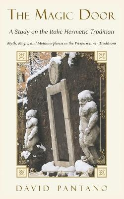 The Magic Door - A Study on the Italic Hermetic Tradition - David Pantano