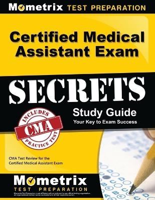 Certified Medical Assistant Exam Secrets Study Guide - 