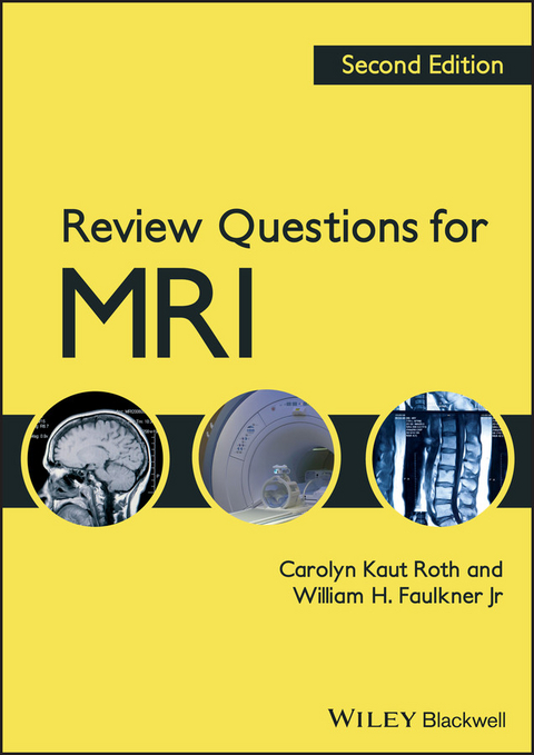 Review Questions for MRI -  Carolyn Kaut Roth,  Jr. William H. Faulkner