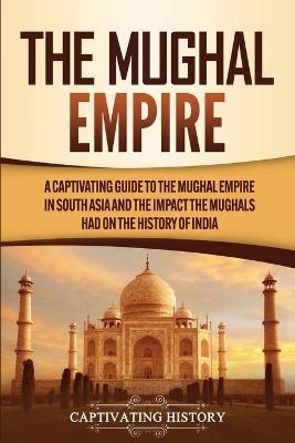 The Mughal Empire - Captivating History