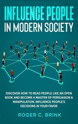 Influence People in Modern Society - Roger C Brink